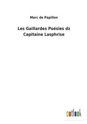 Marc de Papillon - Les Gaillardes Poésies dz Capitaine Lasphrise, Häftad