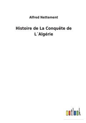 bokomslag Histoire de La Conqute de LAlgrie