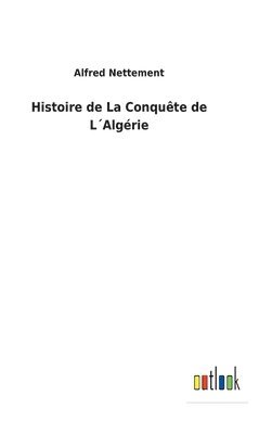 bokomslag Histoire de La Conqute de LAlgrie