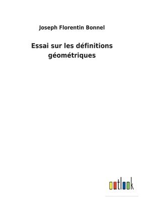 Joseph Florentin Bonnel - Essai sur les définitions géométriques, Häftad