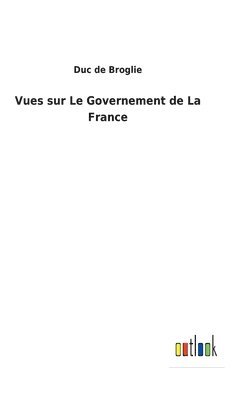 Vues sur Le Governement de La France