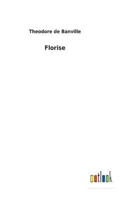 Theodore De Banville - Florise, Inbunden