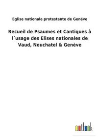 bokomslag Recueil de Psaumes et Cantiques  lusage des Elises nationales de Vaud, Neuchatel & Genve