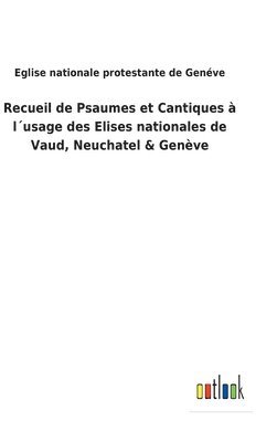 Recueil de Psaumes et Cantiques à l´usage des Elises nationales de Vaud, Neuchatel & Genève