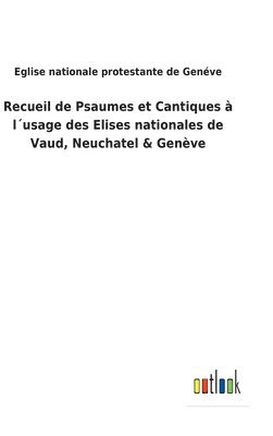 Recueil de Psaumes et Cantiques  lusage des Elises nationales de Vaud, Neuchatel & Genve 1
