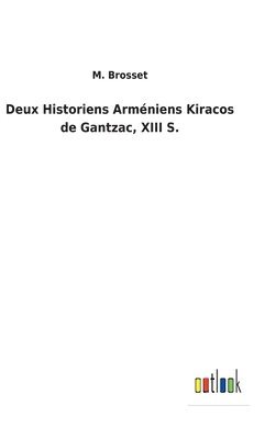 M Brosset, M. Brosset - Deux Historiens Arméniens Kiracos de Gantzac, XIII S., Inbunden