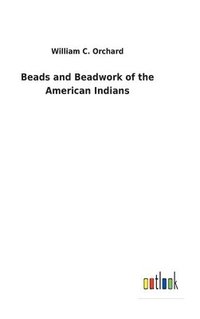 bokomslag Beads and Beadwork of the American Indians