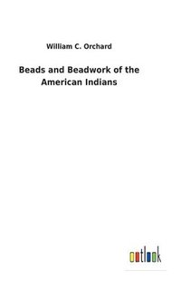 bokomslag Beads and Beadwork of the American Indians