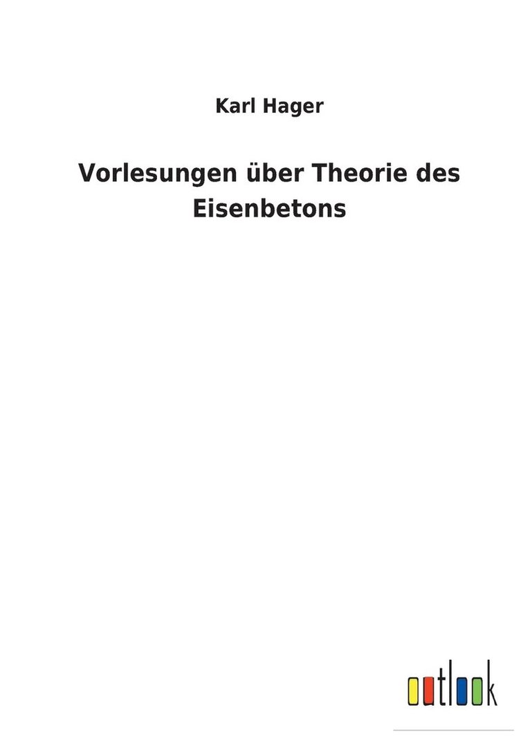 Vorlesungen ber Theorie des Eisenbetons 1