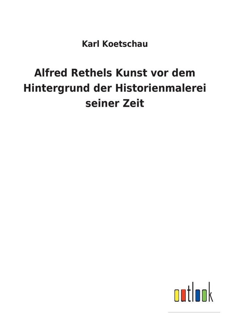 Alfred Rethels Kunst vor dem Hintergrund der Historienmalerei seiner Zeit