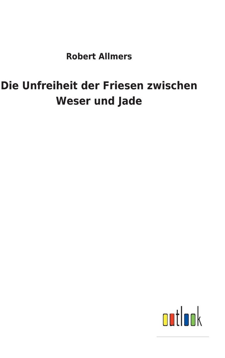 Die Unfreiheit der Friesen zwischen Weser und Jade 1