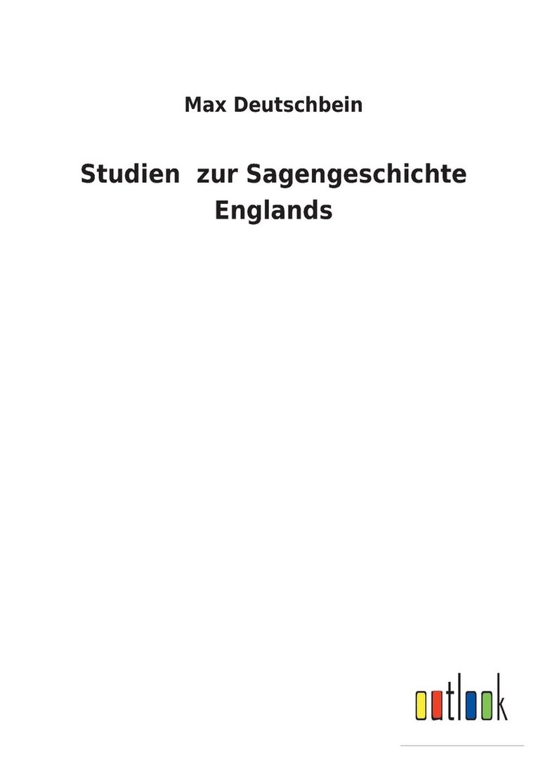 Studien zur Sagengeschichte Englands 1