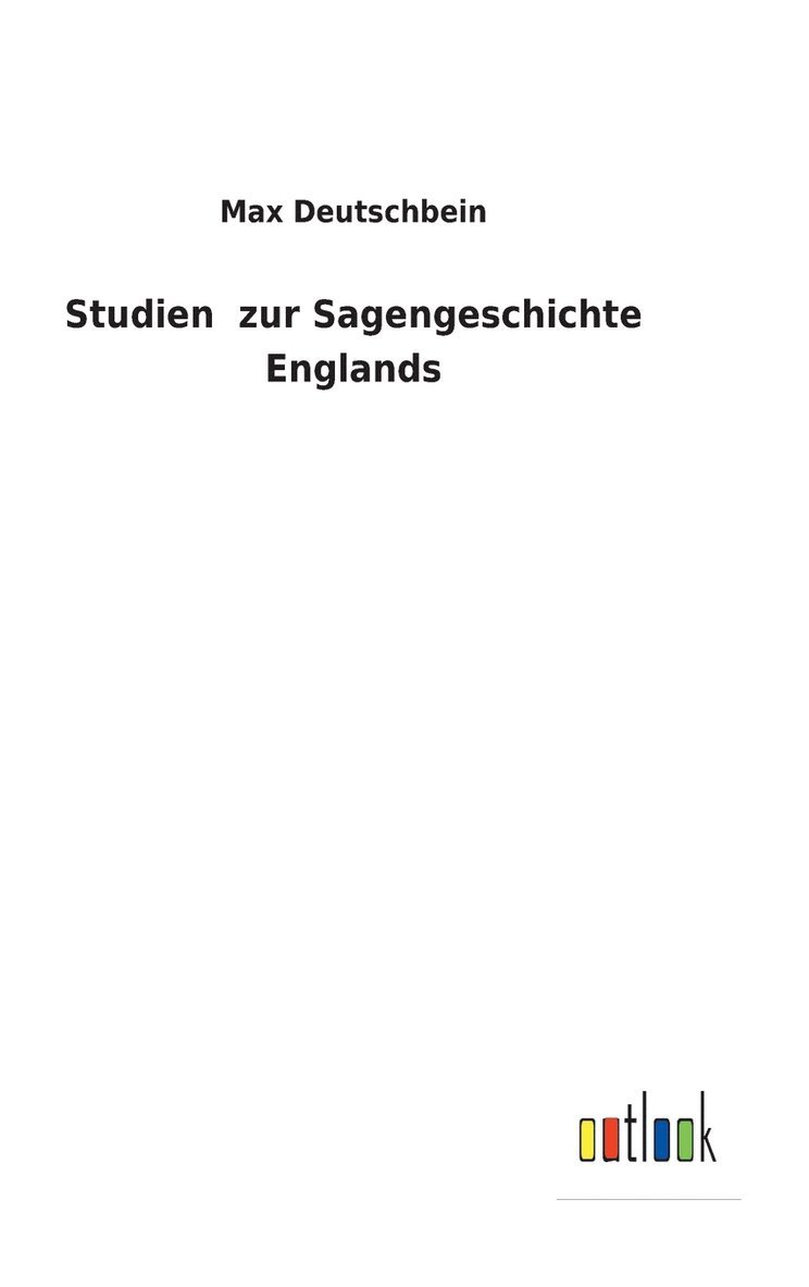 Studien zur Sagengeschichte Englands 1