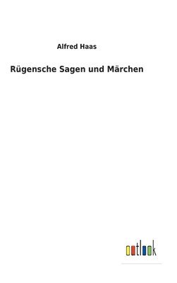 Alfred Haas - Rügensche Sagen und Märchen, Inbunden