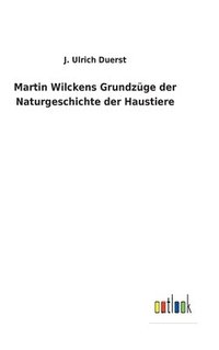 bokomslag Martin Wilckens Grundzge der Naturgeschichte der Haustiere