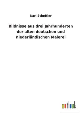 bokomslag Bildnisse aus drei Jahrhunderten der alten deutschen und niederlndischen Malerei