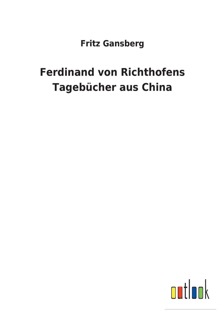 Fritz Gansberg - Ferdinand von Richthofens Tagebücher aus China, Häftad