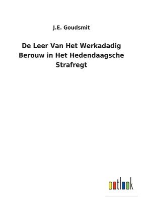 De Leer Van Het Werkadadig Berouw in Het Hedendaagsche Strafregt 1