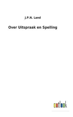 J P N Land - Over Uitspraak en Spelling, Inbunden