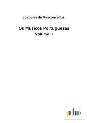 Joaquim De Vasconcellos - Os Musicos Portuguezes, Häftad