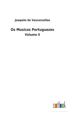 Joaquim De Vasconcellos - Os Musicos Portuguezes, Inbunden