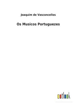 Joaquim De Vasconcellos - Os Musicos Portuguezes, Häftad