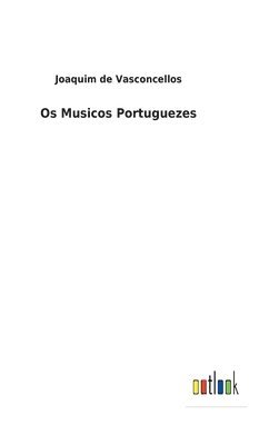 Joaquim De Vasconcellos - Os Musicos Portuguezes, Inbunden