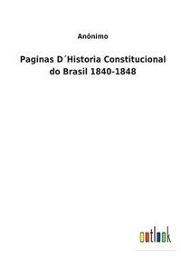 bokomslag Paginas DHistoria Constitucional do Brasil 1840-1848