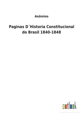 bokomslag Paginas DHistoria Constitucional do Brasil 1840-1848