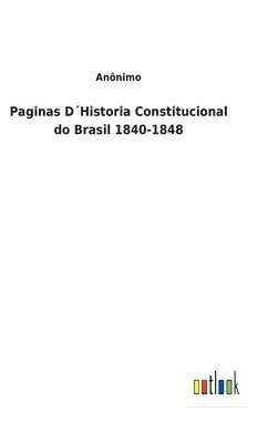 bokomslag Paginas DHistoria Constitucional do Brasil 1840-1848