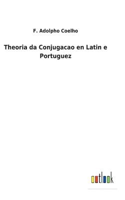 Theoria da Conjugacao en Latin e Portuguez