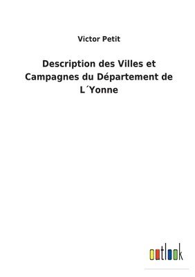 Victor Petit - Description des Villes et Campagnes du Département de L´Yonne, Häftad