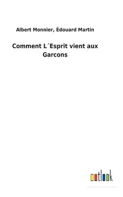 Albert Martin Édouard Monnier, Édouard Monnier, Albert Martin, Albert Martin Monnier - Comment L´Esprit vient aux Garcons, Inbunden