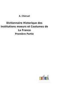 bokomslag Dictionnaire Historique des Institutions moeurs et Coutumes de La France