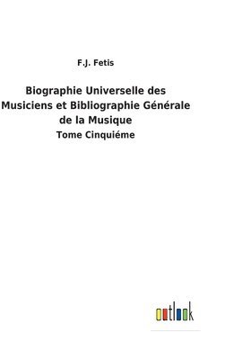 bokomslag Biographie Universelle des Musiciens et Bibliographie Générale de la Musique