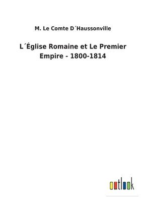 bokomslag Lglise Romaine et Le Premier Empire - 1800-1814