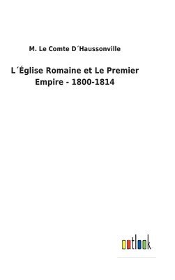 bokomslag Lglise Romaine et Le Premier Empire - 1800-1814