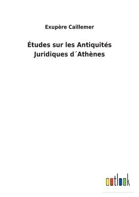 tudes sur les Antiquits Juridiques dAthnes 1