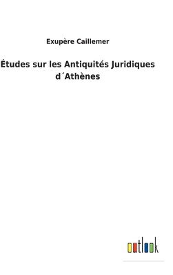 tudes sur les Antiquits Juridiques dAthnes 1