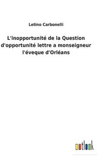 bokomslag L'inopportunit de la Question d'opportunit lettre a monseigneur l'veque d'Orlans