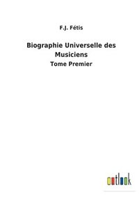 bokomslag Biographie Universelle des Musiciens