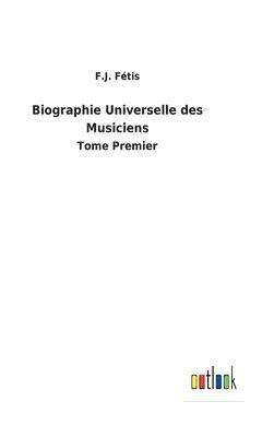 F J Fétis, F. J. Fétis, F.J. Fétis - Biographie Universelle des Musiciens, Inbunden