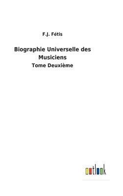 F J Fétis, F. J. Fétis, F.J. Fétis - Biographie Universelle des Musiciens, Inbunden
