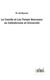 bokomslag Le Concile et Les Temps Nouveaux ou Catholicisme et Universit