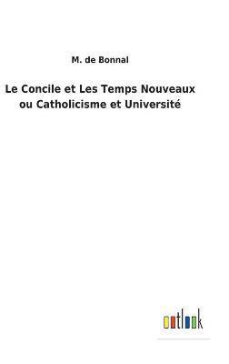 Le Concile et Les Temps Nouveaux ou Catholicisme et Universit 1