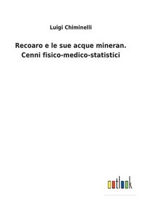 bokomslag Recoaro e le sue acque mineran. Cenni fisico-medico-statistici