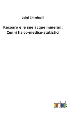 bokomslag Recoaro e le sue acque mineran. Cenni fisico-medico-statistici