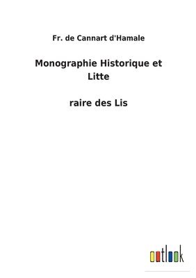 bokomslag Monographie Historique et Litte&#769;raire des Lis