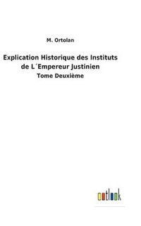 bokomslag Explication Historique des Instituts de LEmpereur Justinien