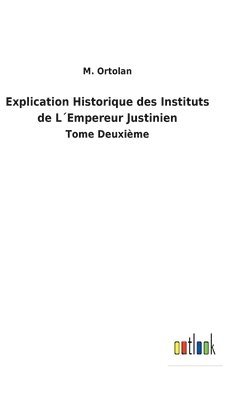 Explication Historique des Instituts de LEmpereur Justinien 1